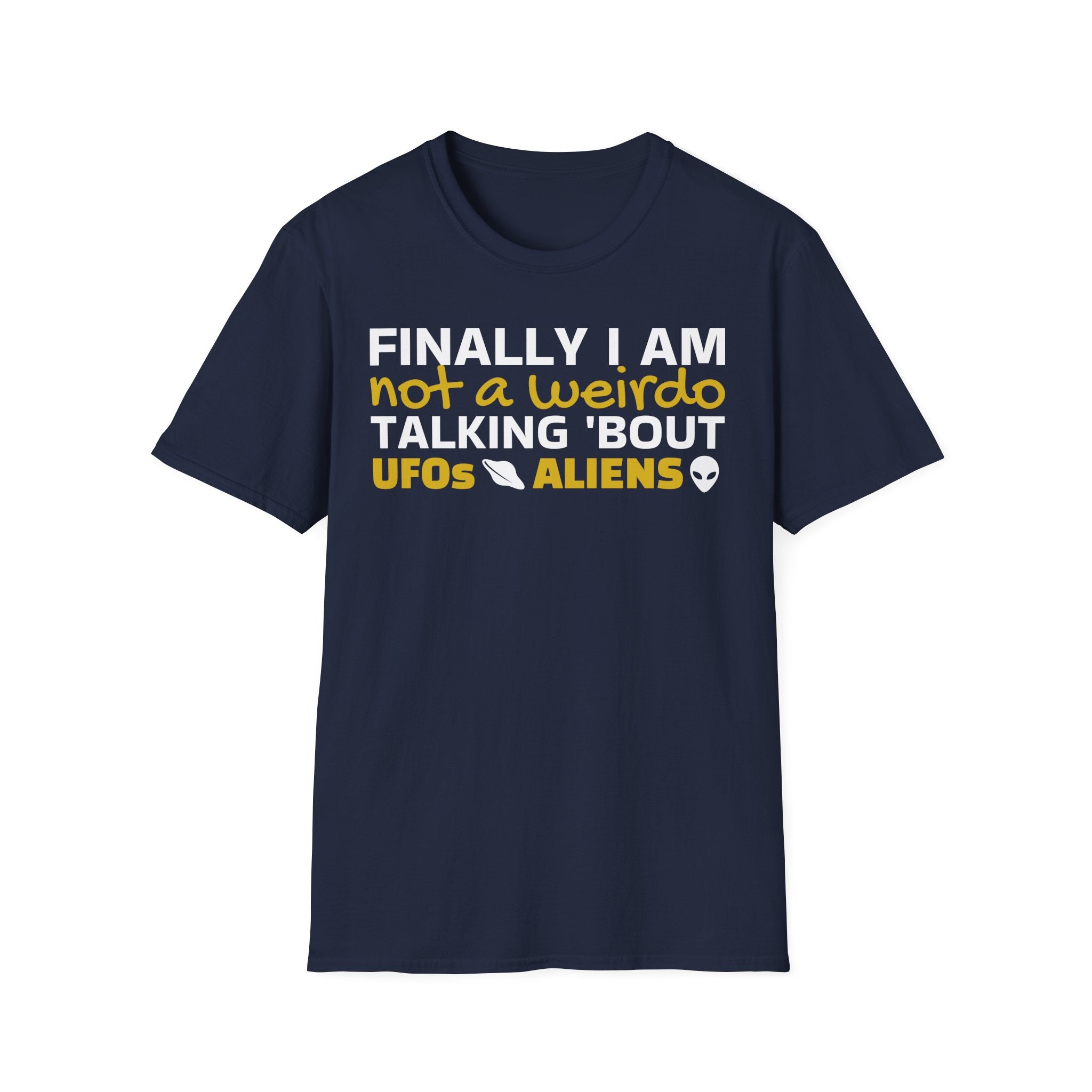 Alien T-Shirt — "Finally I am not a Weirdo talking about UFO & Aliens" - Positive Message Alien Tee