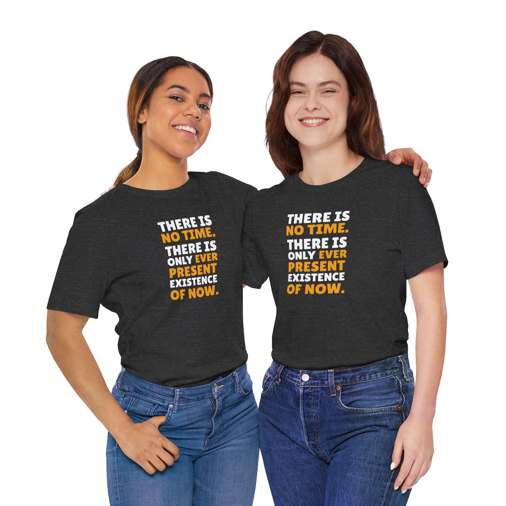Time Inspirational Quote Tee — "There Is No Time. There Is Only Ever Present Existence Of Now."