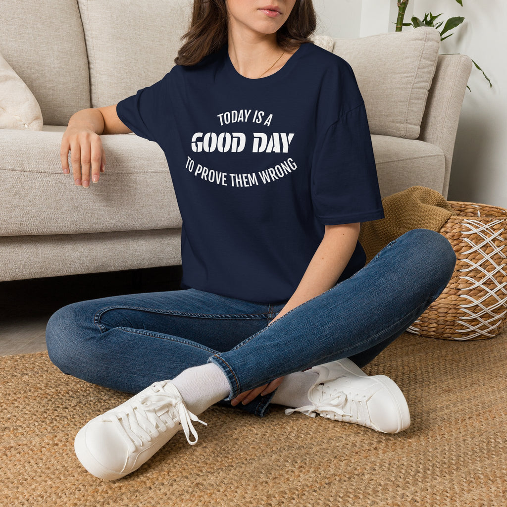 Good Day T-Shirt — "Today Is a Good Day to Prove Them Wrong" Positive Message Tee