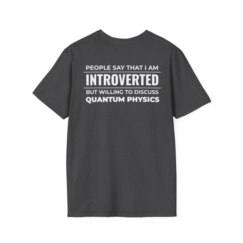 Introverted Physicist T-Shirt — "People Say That I Am Introverted But Willing To Discuss Quantum Physics"