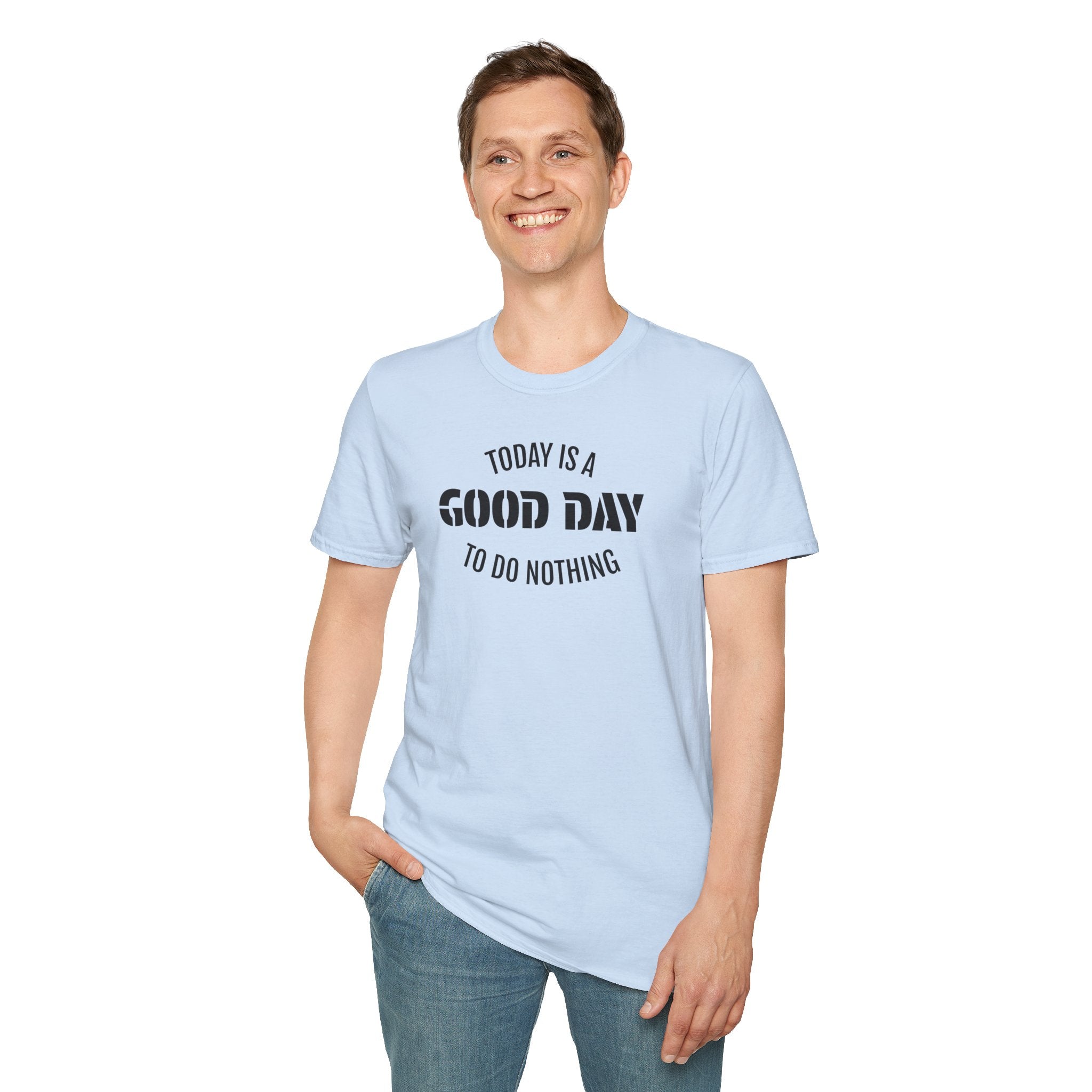 Good Day T-Shirt — "Today Is a Good Day to Do Nothing" Positive Message Tee