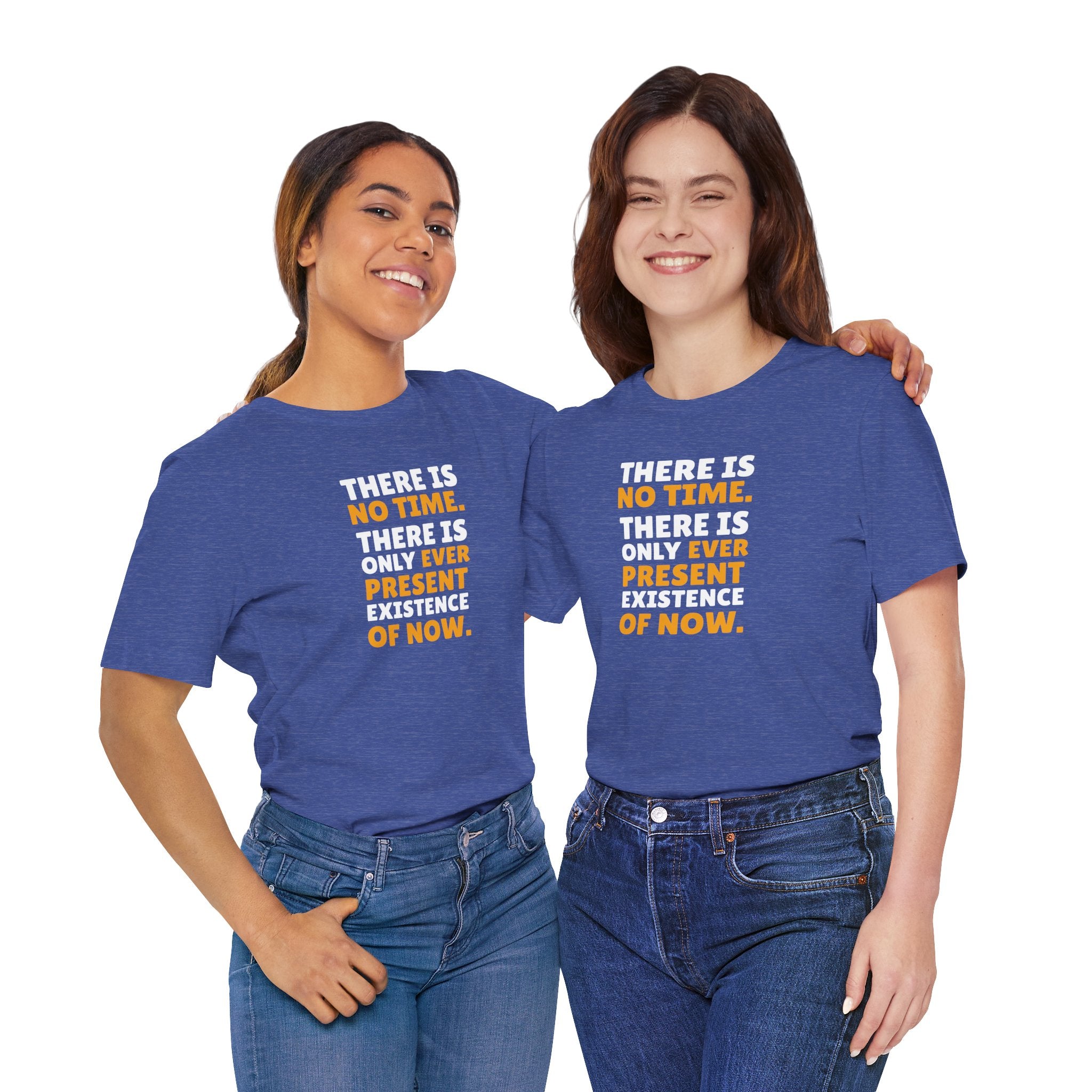 Time Inspirational Quote Tee — "There Is No Time. There Is Only Ever Present Existence Of Now."
