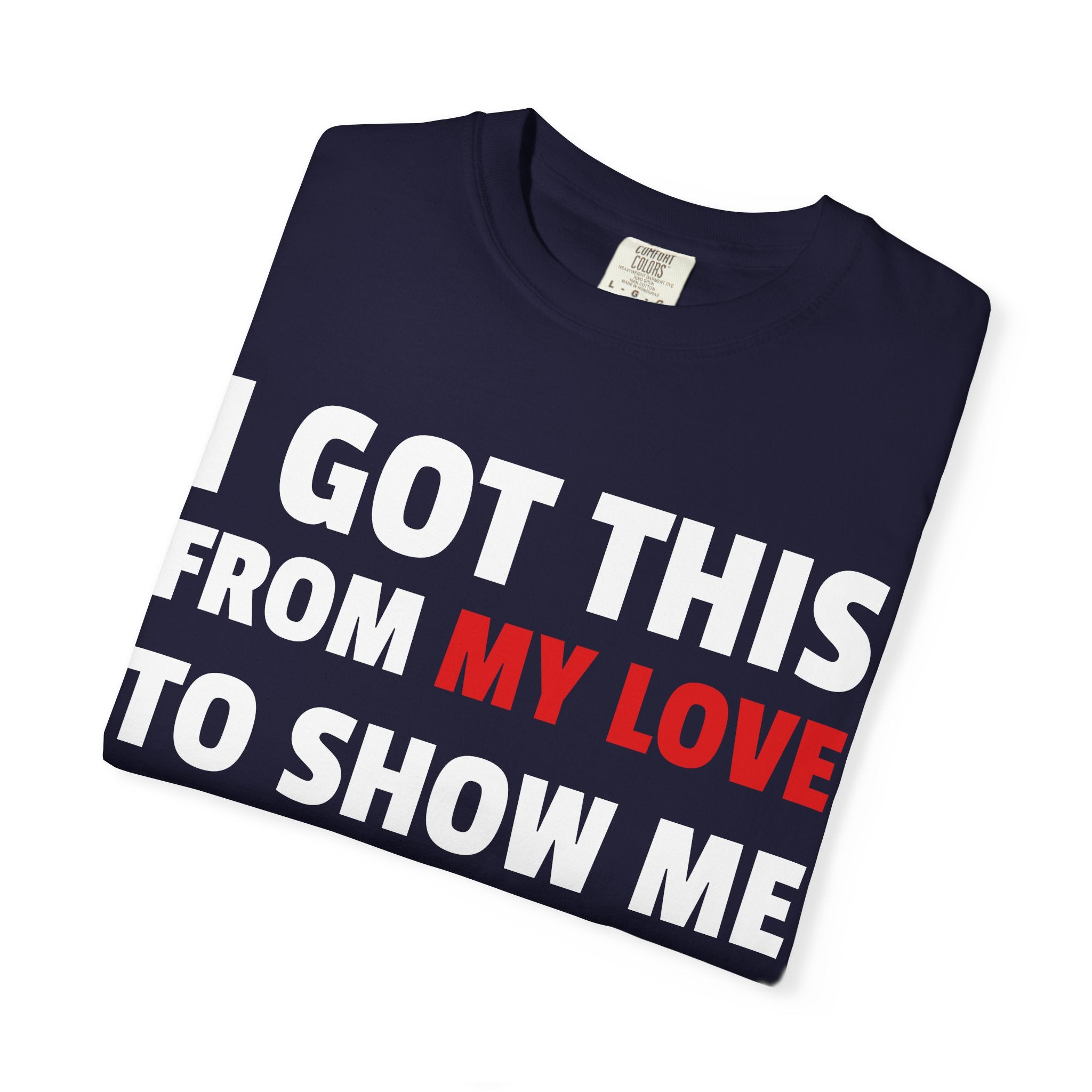 I Got This From My Love T-Shirt — Gifted & Proud Love Quote Tee