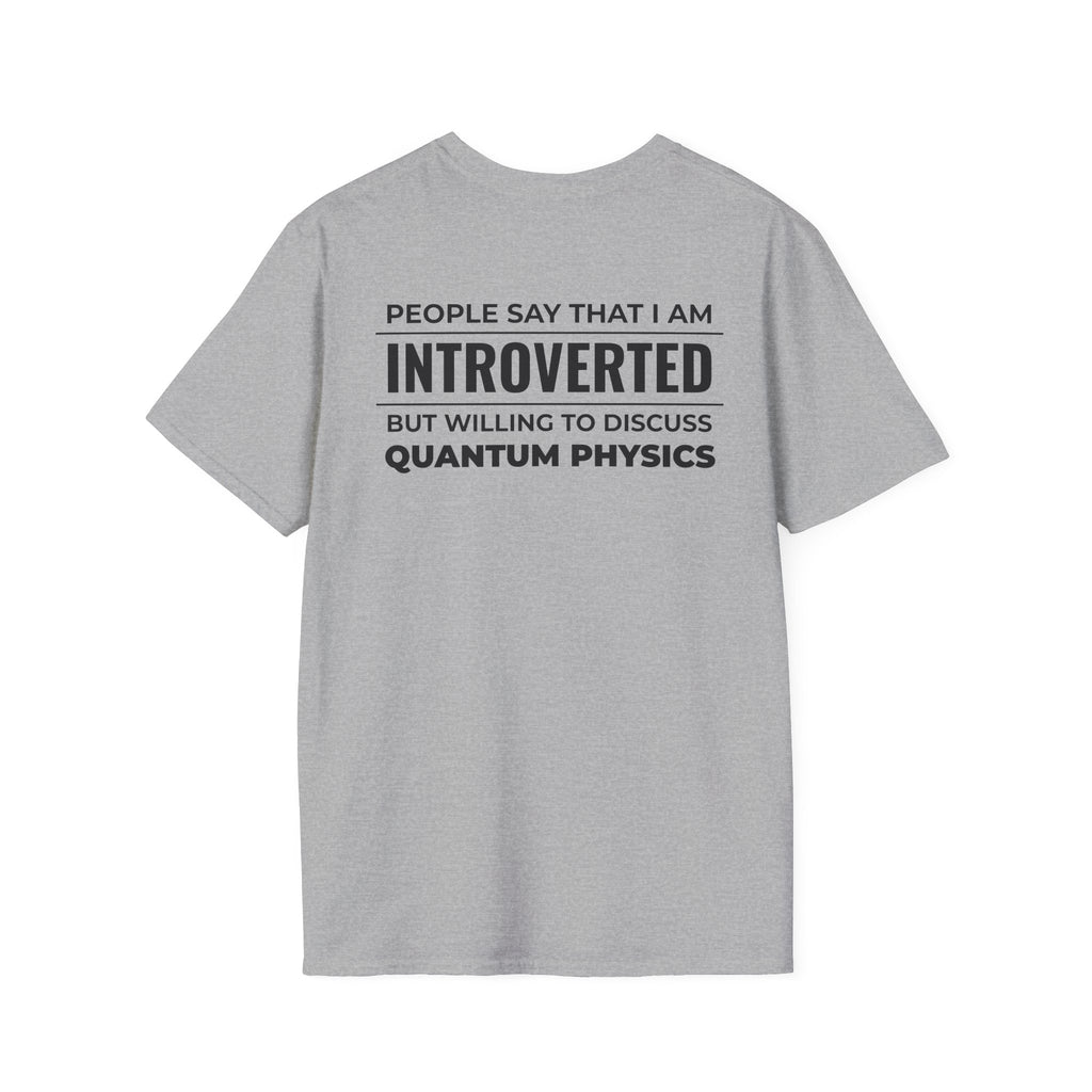 Introverted Physicist T-Shirt — "People Say That I Am Introverted But Willing To Discuss Quantum Physics"