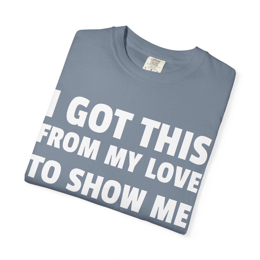 I Got This From My Love T-Shirt — Gifted & Proud Love Quote Tee