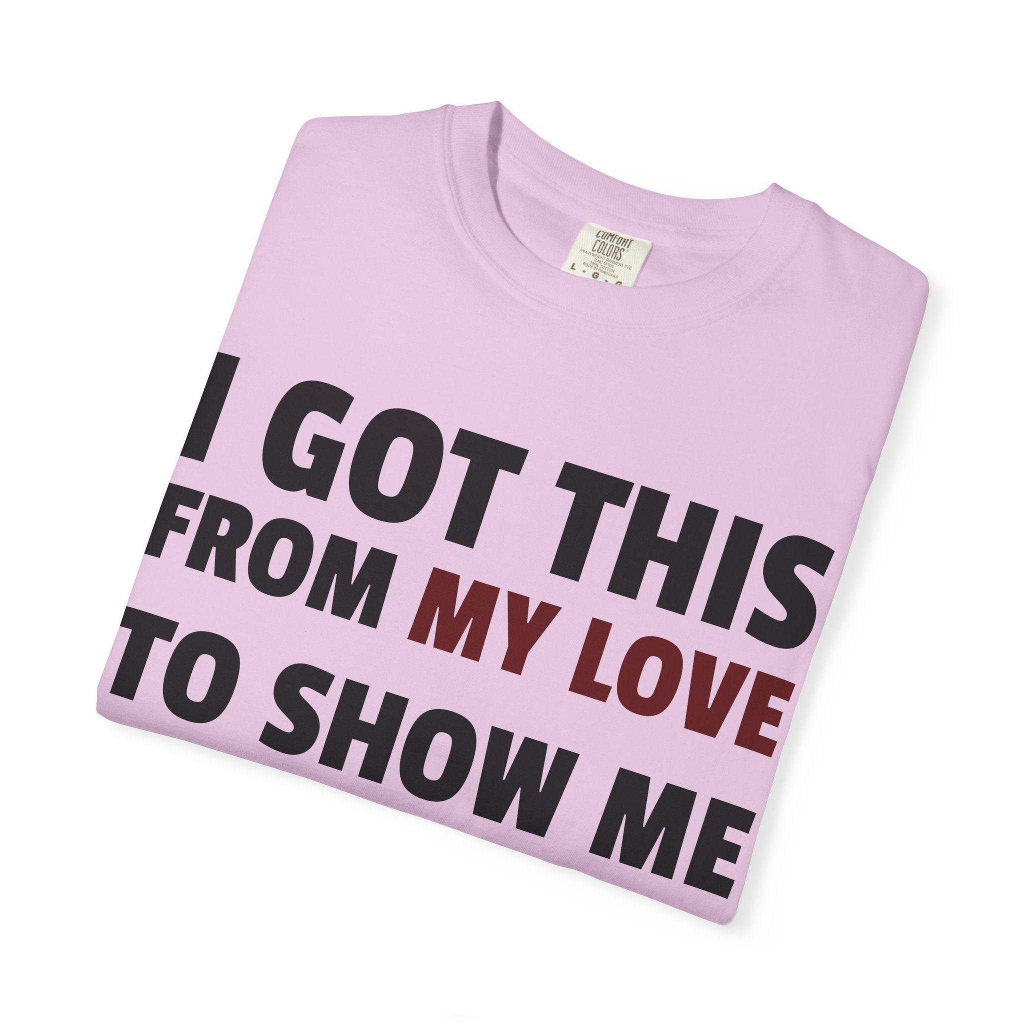 I Got This From My Love T-Shirt — Gifted & Proud Love Quote Tee