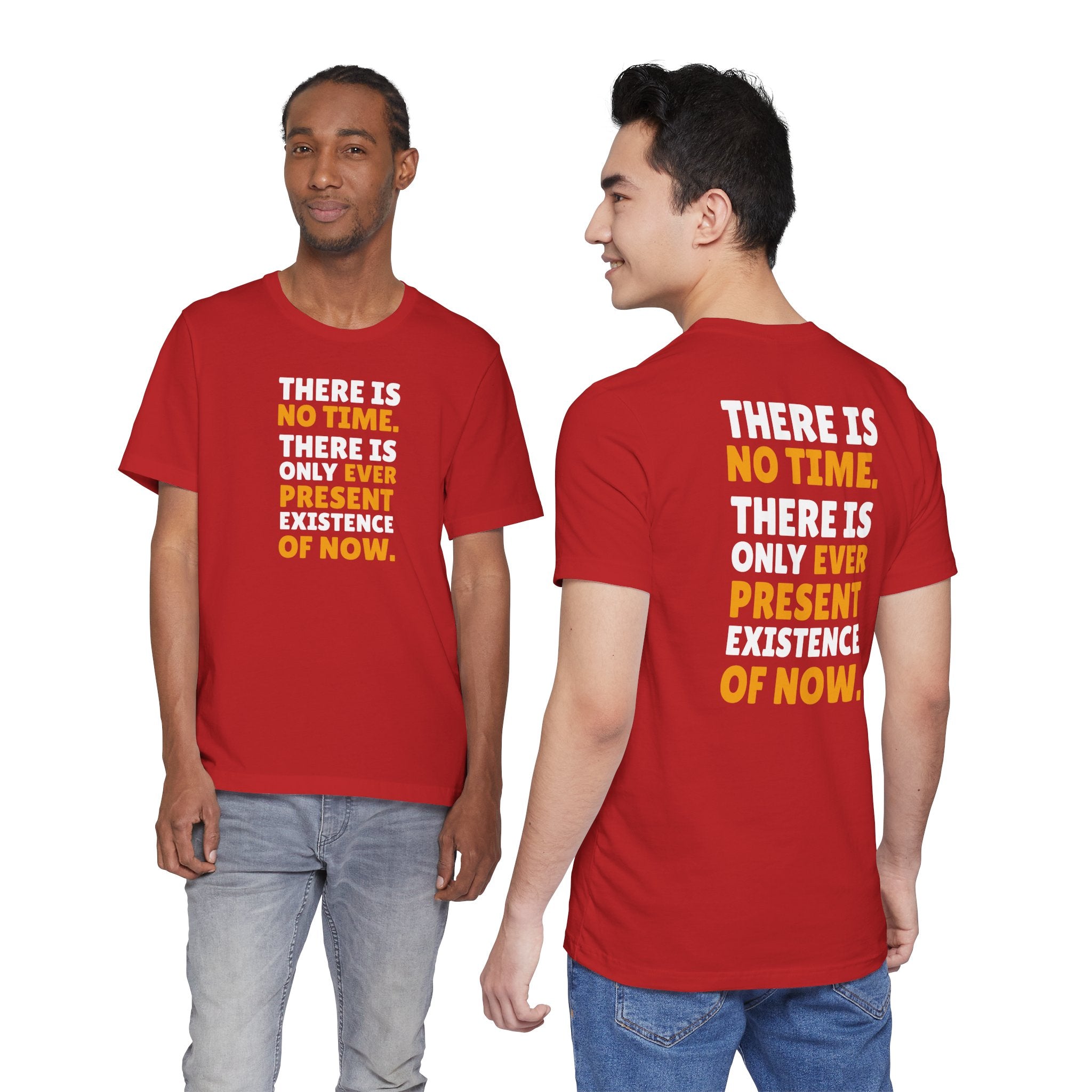Time Inspirational Quote Tee — "There Is No Time. There Is Only Ever Present Existence Of Now."