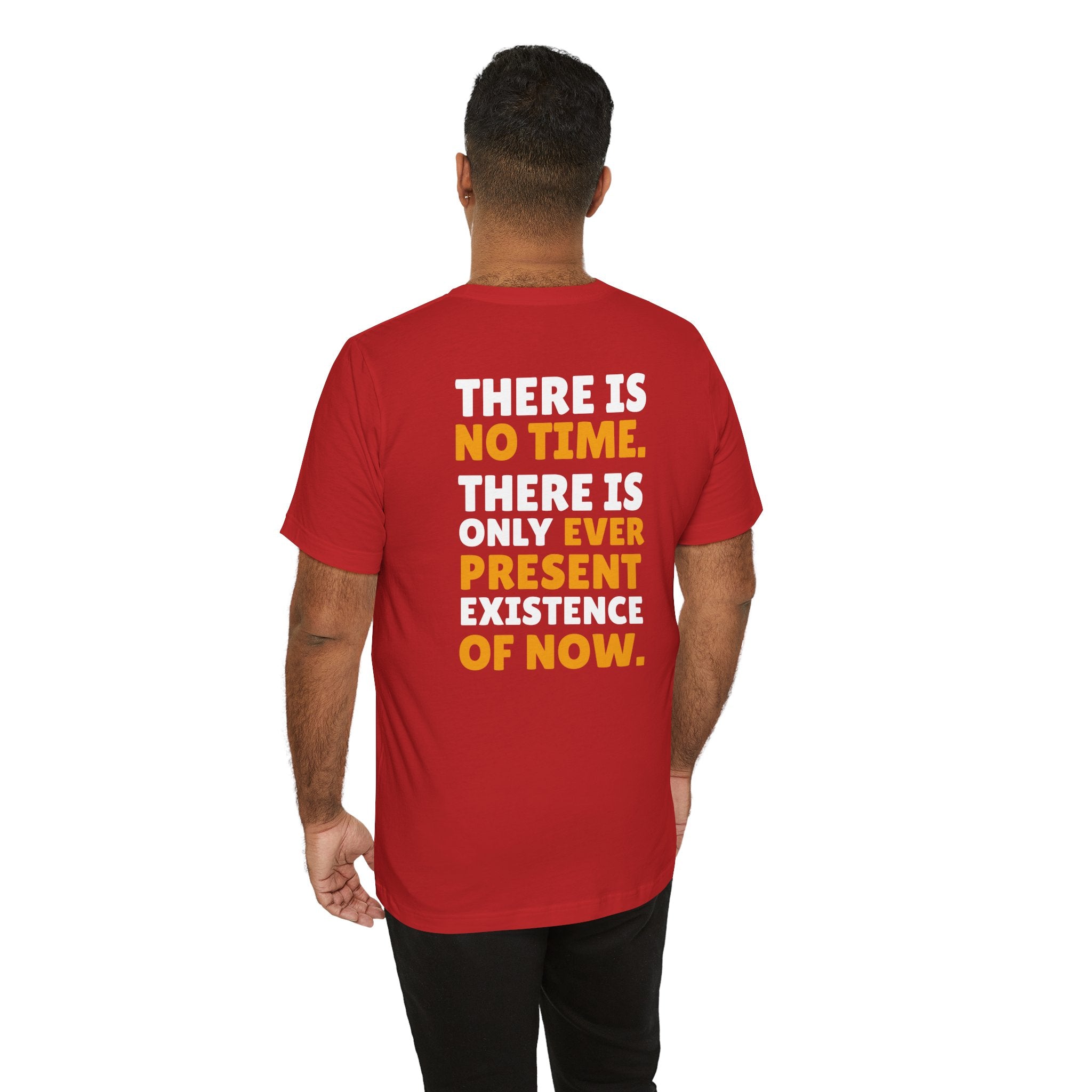 Time Inspirational Quote Tee — "There Is No Time. There Is Only Ever Present Existence Of Now."