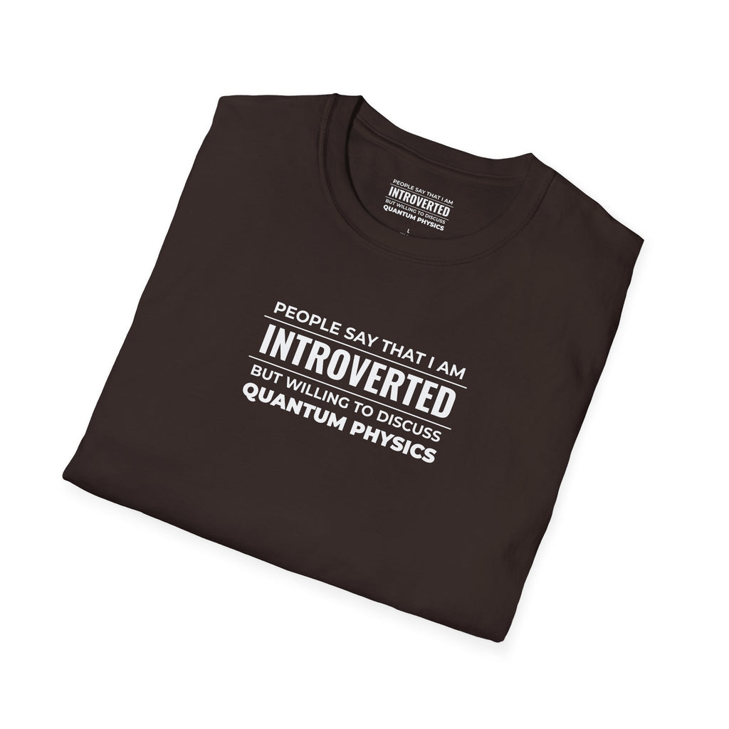 Introverted Physicist T-Shirt — "People Say That I Am Introverted But Willing To Discuss Quantum Physics"