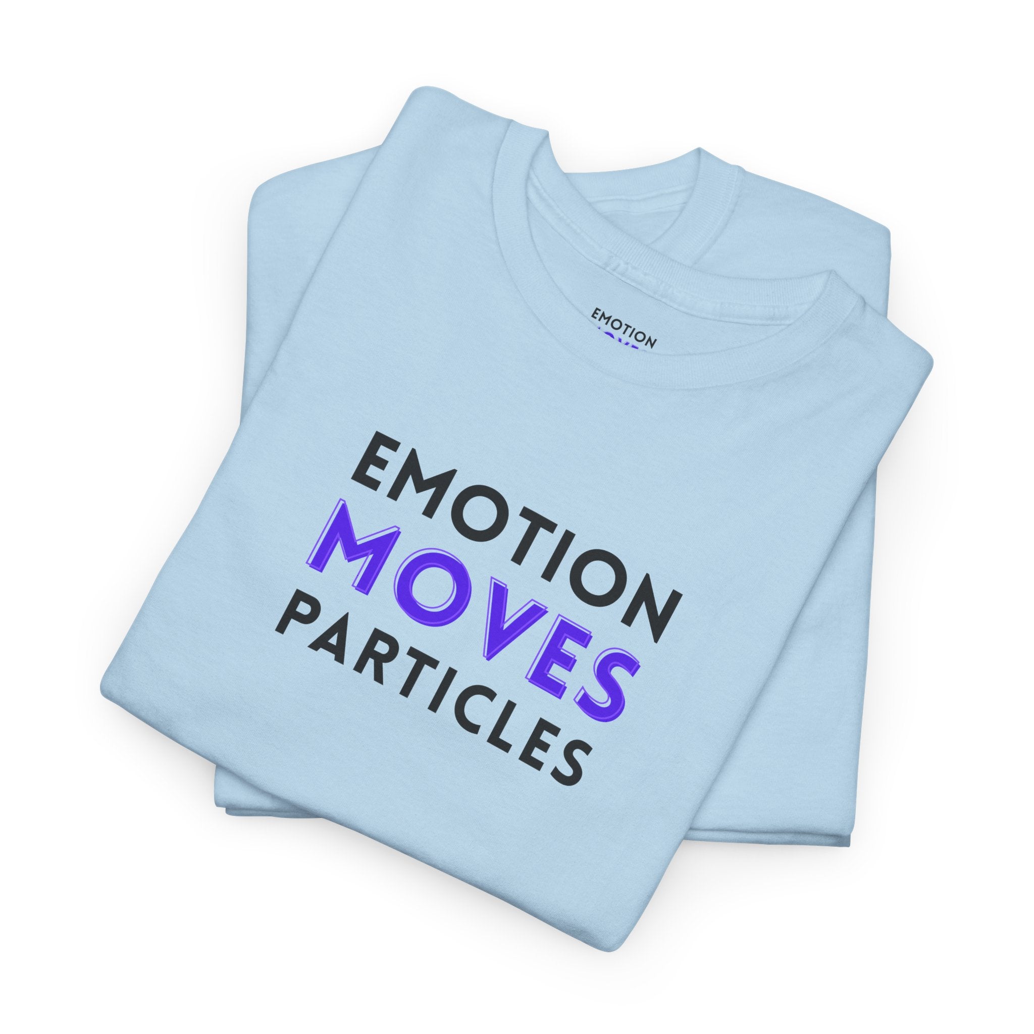 Emotion Moves Particles | T-Shirt — Minimal Typographic Graphic Tee