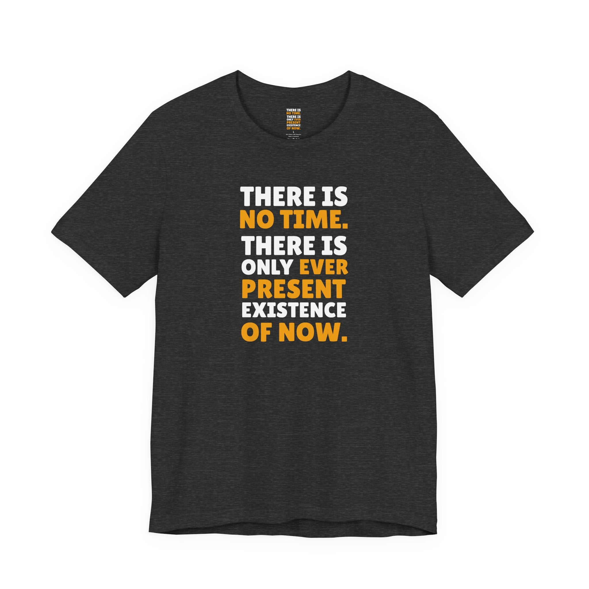Time Inspirational Quote Tee — "There Is No Time. There Is Only Ever Present Existence Of Now."